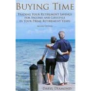 Buying Time: Trading Your Retirement Savings for Income and Lifestyle in Your Prime Retirement Years, 2nd Edition