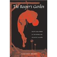 The Reaper's Garden: Death and Power in the World of Atlantic Slavery