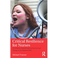 Critical Resilience for Nurses: An Evidence-Based Guide to Survival and Change in the Modern NHS