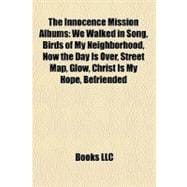 Innocence Mission Albums : We Walked in Song, Birds of My Neighborhood, Now the Day Is over, Street Map, Glow, Christ Is My Hope, Befriended