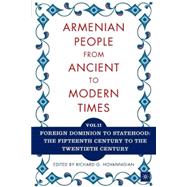 The Armenian People From Ancient to Modern Times, Volume II Foreign Dominion to Statehood: The Fifteenth Century to the Twentieth Century