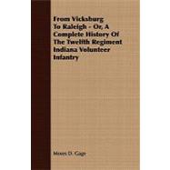 From Vicksburg to Raleigh, Or, a Complete History of the Twelfth Regiment Indiana Volunteer Infantry