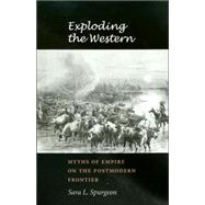 Exploding the Western : Myths of Empire on the Postmodern Frontier