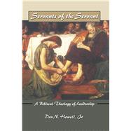 Servants of the Servant: A Biblical Theology of Leadership