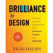 Brilliance by Design Creating Learning Experiences That Connect, Inspire, and Engage