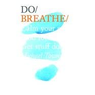 Do Breathe Calm your mind. Find focus. Get stuff done.