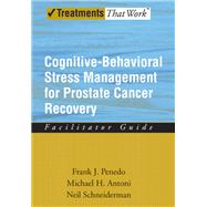 Cognitive-Behavioral Stress Management for Prostate Cancer Recovery Facilitator Guide