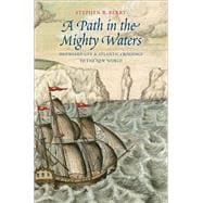 A Path in the Mighty Waters: Shipboard Life & Atlantic Crossings to the New World