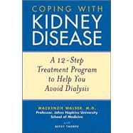 Coping with Kidney Disease A 12-Step Treatment Program to Help You Avoid Dialysis