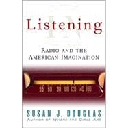 Listening In : Radio and the American Imagination