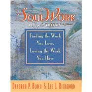 SoulWork: Finding the Work You Love, Loving the Work You Have,9780977574230