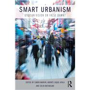 Smart Urbanism: Utopian vision or false dawn?