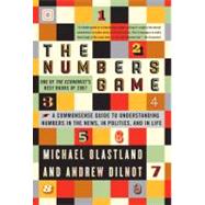 The Numbers Game The Commonsense Guide to Understanding Numbers in the News,in Politics, and inLife