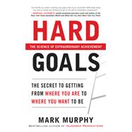 Hard Goals : The Secret to Getting from Where You Are to Where You Want to Be, 1st Edition