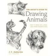 The Artist's Guide to Drawing Animals How to Draw Cats, Dogs, and Other Favorite Pets