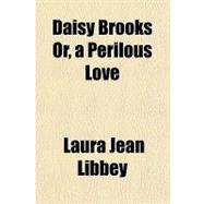 Daisy Brooks Or, a Perilous Love