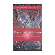 Everyday Initiations : How to Survive Crises Using Rituals