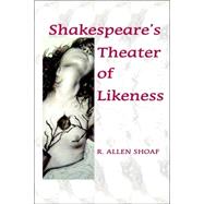 Shakespeare's Theater of Likeness