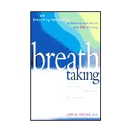 Breath Taking : 60 Breathing Techniques to Enhance Your Health and Joy of Living