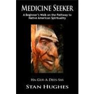 Medicine Seeker : A Beginner's Walk on the Pathway to Native American Spirituality