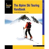 The Alpine Ski Touring Handbook Essential Skills for Backcountry Skiers