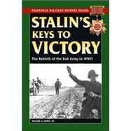 Stalin's Keys to Victory The Rebirth of the Red Army in World War II