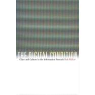 The Digital Condition Class and Culture in the Information Network