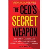 The CEO's Secret Weapon How Great Leaders and Their Assistants Maximize Productivity and Effectiveness
