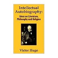 Intellectual Autobiography : Ideas on Literature, Philosophy and Religion