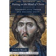 Putting on the Mind of Christ: Contemplative Prayer and Holistic Unity