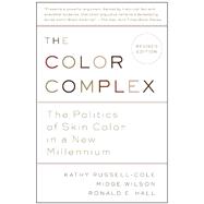 The Color Complex (Revised) The Politics of Skin Color in a New Millennium