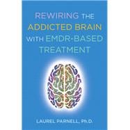 Rewiring the Addicted Brain with EMDR-Based Treatment