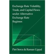 Exchange Rate Volatility, Trade, and Capital Flows Under Alternative Exchange Rate Regimes