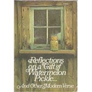 Reflections on a Gift of Watermelon Pickle and Other Modern Verse : Anthology