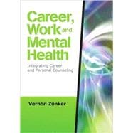 Career, Work, and Mental Health : Integrating Career and Personal Counseling