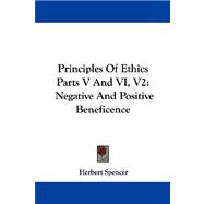 Principles of Ethics Parts V and Vi, V2 : Negative and Positive Beneficence