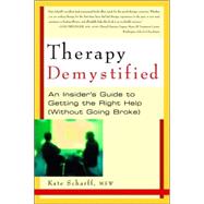 Therapy Demystified An Insider's Guide to Getting the Right Help, Without Going Broke