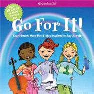 Go For It!: Start Smart, Have Fun, & Stay Inspired in Any Activity