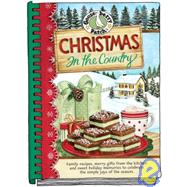 Christmas in the Country Cookbook : Family Recipes, Merry Gifts from the Kitchen, and Sweet Holiday Memories to Celebrate the Simple Joys of the Season