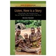Listen, Here is a Story Ethnographic Life Narratives from Aka and Ngandu Women of the Congo Basin