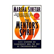 The Mentor's Spirit; Life Lessons on Leadership and the Art of Encouragement