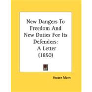 New Dangers to Freedom and New Duties for Its Defenders : A Letter (1850)