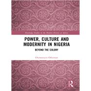 Power, Culture and Modernity in Nigeria: Beyond The Colony