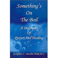 Something's On The Boil - A Discovery Of Prayer And Healing