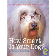 How Smart Is Your Dog?: 30 Fun Science Activities With Your Pet