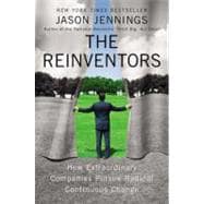 The Reinventors How Extraordinary Companies Pursue Radical Continuous Change