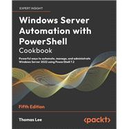 Windows Server Automation with PowerShell Cookbook