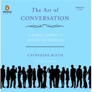 The Art of Conversation A Guided Tour of a Neglected Pleasure