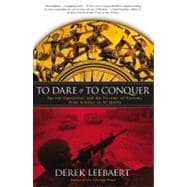 To Dare and to Conquer Special Operations and the Destiny of Nations, from Achilles to Al Qaeda