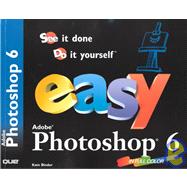 Easy Adobe Photoshop 6: See It Done Do It Yourself